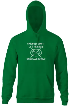 Friends Don't Let Friends Drink & Derive Hoodie
